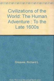 Civilizations of the World: The Human Adventure : To the Late 1600s