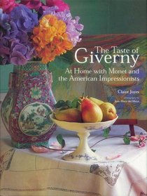 The Taste of Giverny : At Home with Monet and the American Impressionists