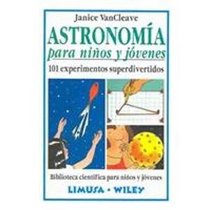 Astronomia Para Ninos Y Jovenes/astronomy For Kids And Young Adults: 101 Experimentos Superdivertidos/101 Super Entertaining Experiments (Spanish Edition)