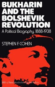 Bukharin and the Bolshevik Revolution: A Political Biography, 1888-1938.