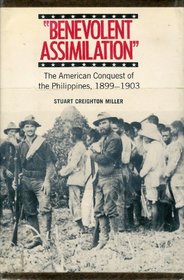 Benevolent Assimilation: The American Conquest of the Philippines, 1899-1903