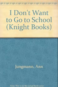 I Don't Want to Go to School (Knight Books)