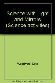 Science with Light and Mirrors (Science Activities)