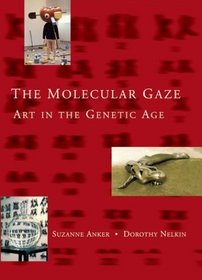 The Molecular Gaze: Art in the Genetic Age (Cold Spring Harbor Laboratory Press Series on Genomics, Bioe)