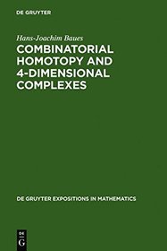 Combinatorial Homotopy and 4-Dimensional Complexes (De Gruyter Expositions in Mathematics)