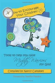 How to Encourage Your Children: Tools to Help You Raise Mighty Warriors for God
