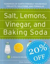 Salt, Lemons, Vinegar, and Baking Soda: Hundreds of Earth-Friendly Household Projects, Solutions, and Formulas