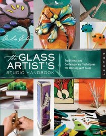 The Glass Artist's Studio Handbook: Traditional and Contemporary Techniques for Working with Glass