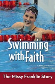 Swimming with Faith: The Missy Franklin Story (ZonderKidz Biography)