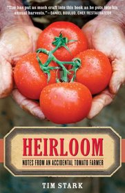 Heirloom: Notes from an Accidental Tomato Farmer