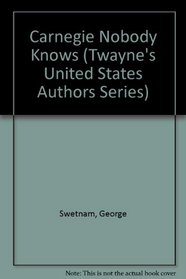 Carnegie Nobody Knows (Twayne's United States Authors Series)
