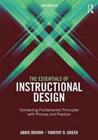 The Essentials of Instructional Design: Connecting Fundamental Principles with Process and Practice, Third Edition