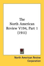 The North American Review V194, Part 1 (1911)