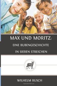 Max und Moritz: eine Bubengeschichte in sieben Streichen (German Edition)