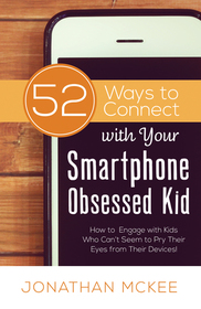52 Ways to Connect with Your Smartphone Obsessed Kid: How to Engage with Kids Who Can?t Seem to Pry Their Eyes from Their Devices!