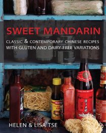 Sweet Mandarin: Classic & Contemporary Chinese Recipes with Gluten and Dairy-Free Variations