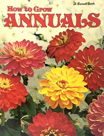 How to Grow Annuals, A Sunset Book, Revised Edition