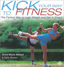 Kick Your Way to Fitness: The Fastest Way to Lose Weight and Get in Shape (Thorsons Directions for Life)