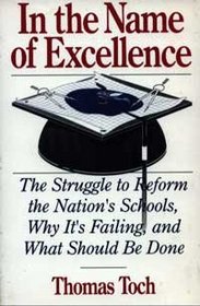 In the Name of Excellence: The Struggle to Reform the Nation's Schools, Why It's Failing, and What Should Be Done