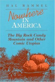 Nowhere in America: The Big Rock Candy Mountain and Other Comic Utopias (Folklore and Society)