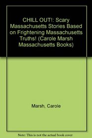 CHILL OUT!:  Scary Massachusetts Stories Based on Frightening  Massachusetts Truths! (Carole Marsh Massachusetts Books)