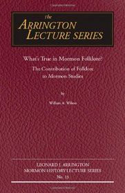 What's True in Mormon Folklore?: The Contribution of Folklore to Mormon Studies (Arrington Lecture Series)