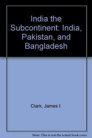 India the Subcontinent: India, Pakistan, and Bangladesh (Peoples and cultures series)