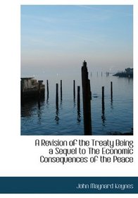 A Revision of the Treaty  Being a Sequel to The Economic Consequences of the Peace