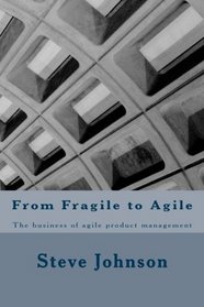 From Fragile to Agile: The business of agile product management