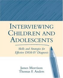 Interviewing Children and Adolescents: Skills and Strategies for Effective DSM-IV Diagnosis
