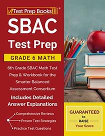SBAC Test Prep Grade 6 Math: 6th Grade SBAC Math Test Prep & Workbook for the Smarter Balanced Assessment Consortium [Includes Detailed Answer Explanations]