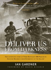 Deliver Us From Darkness: The Untold Story of Third Battalion 506 Parachute Infantry Company at Market Garden