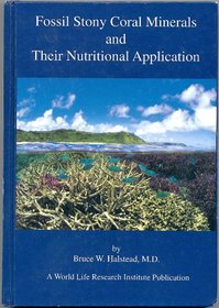 Fossil stony coral minerals and their nutritional application: A world life research institute publication