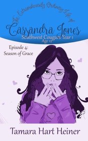 Episode 4: Season of Grace: The Extraordinarily Ordinary Life of Cassandra Jones (Southwest Cougars Year 1: Age 12) (Volume 4)