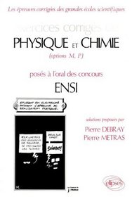 Exercices corrigs de physique et chimie (options M, P) poss  l'oral des concours ENSI