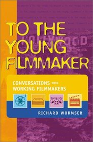 To the Young Filmmaker: Conversations With Working Filmmakers