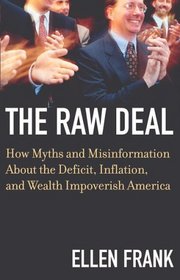 The Raw Deal: How Myths and Misinformation About the Deficit, Inflation, and Wealth Impoverish America