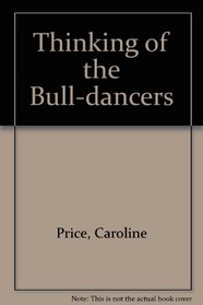 Thinking of the Bull-dancers