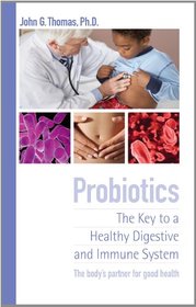 Probiotics - The Key to a Healthy Digestive and Immune System
