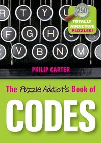 The Puzzle Addict's Book of Codes: 250 Totally Addictive Cryptograms for You to Crack (Puzzle Addicts)