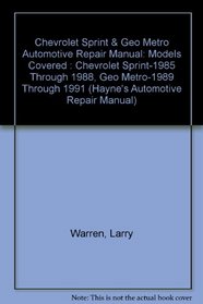 Chevrolet Sprint & Geo Metro Automotive Repair Manual: Models Covered : Chevrolet Sprint-1985 Through 1988, Geo Metro-1989 Through 1991 (Hayne's Automotive Repair Manual)