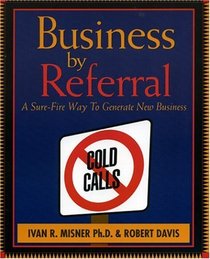 Business by Referral : Painless Ways to Generate New Business
