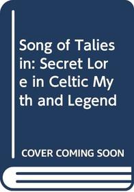 Song of Taliesin: Secret Lore in Celtic Myth and Legend