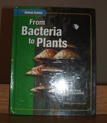 Glencoe Science: From Bacteria to Plants, Student Edition (Glencoe Science Series)