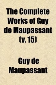 The Complete Works of Guy de Maupassant (v. 15)