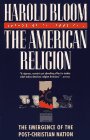 The American Religion: The Emergence of the Post-Christian Nation
