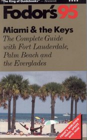 Miami & The Keys '95: The Complete Guide with Fort Lauderdale, Palm Beach and the Everglades (Fodor's South Florida)