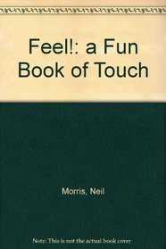 Feel!: a Fun Book of Touch