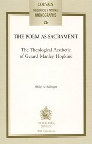The Poem As Sacrament: The Theological Aesthetic of Gerard Manley Hopkins (Louvain Theological and Pastoral Monographs)