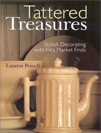 Tattered Treasures: Stylish Decorating with Flea Market Finds